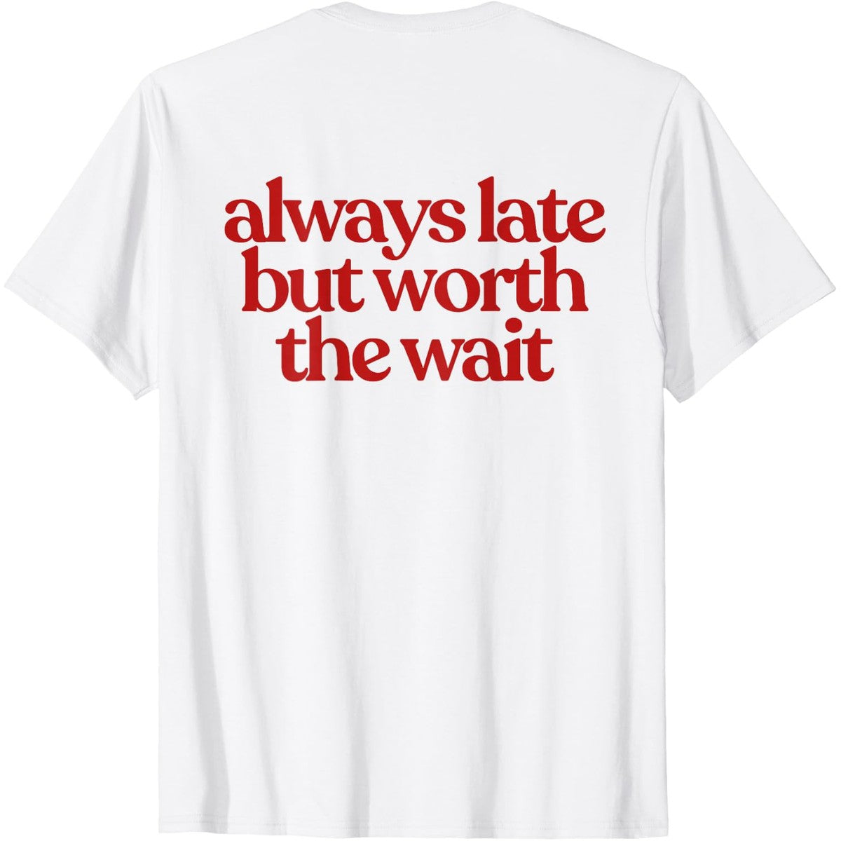 ALWAYS LATE BUT WORTH THE WAIT Y2K Aesthetic T-Shirt – ALWAYS LATE BUT WORTH THE WAIT.