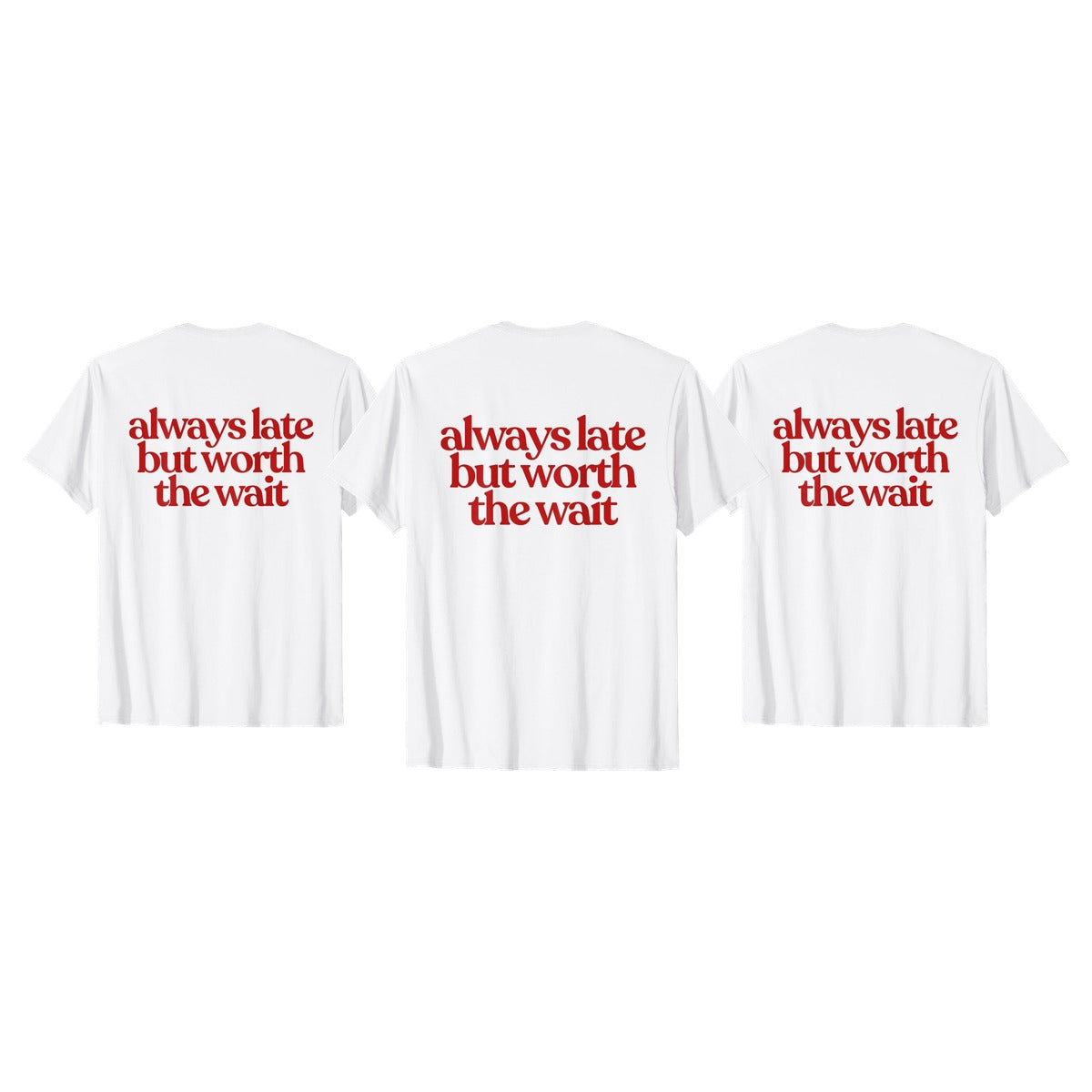 ALWAYS LATE BUT WORTH THE WAIT Y2K Aesthetic T-Shirt - 3-pack