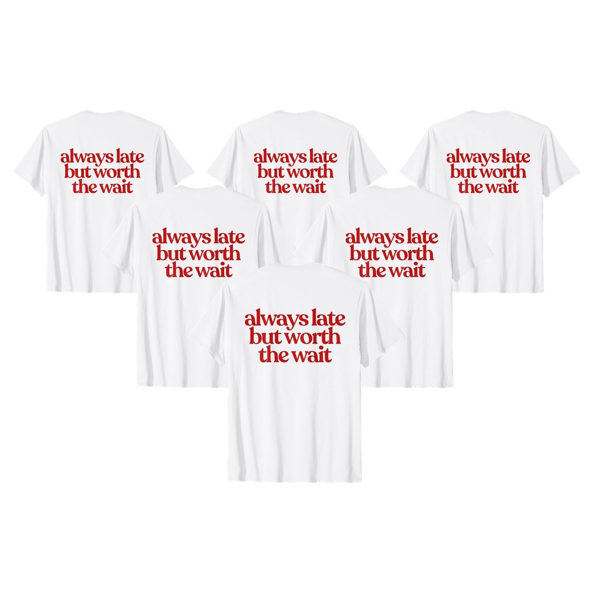 ALWAYS LATE BUT WORTH THE WAIT Y2K Aesthetic T-Shirt - 6-pack
